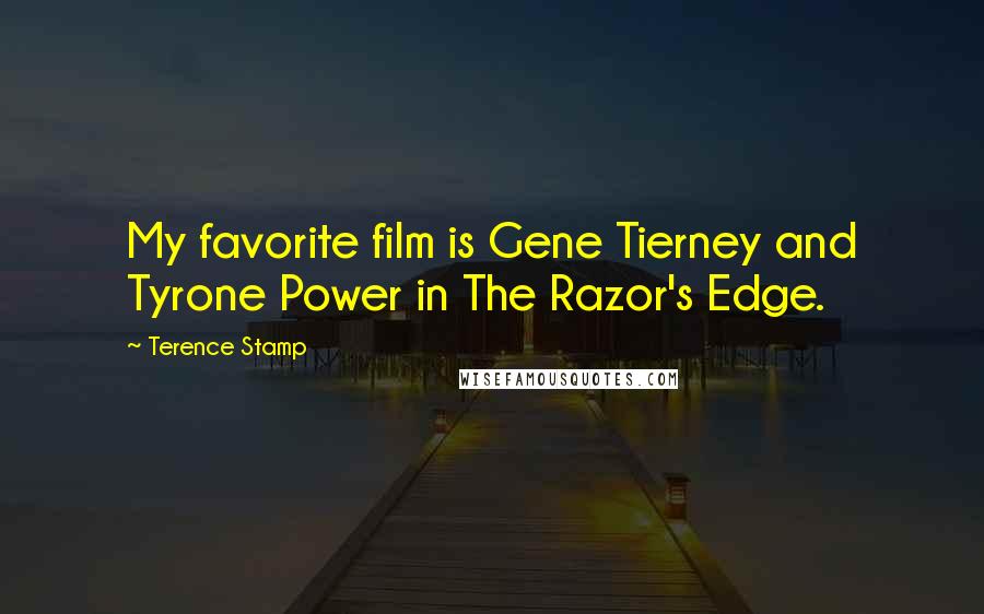 Terence Stamp Quotes: My favorite film is Gene Tierney and Tyrone Power in The Razor's Edge.