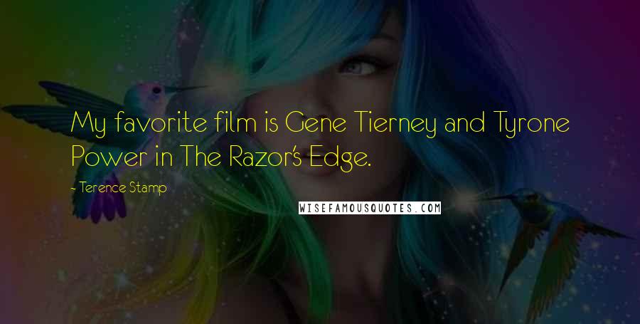 Terence Stamp Quotes: My favorite film is Gene Tierney and Tyrone Power in The Razor's Edge.