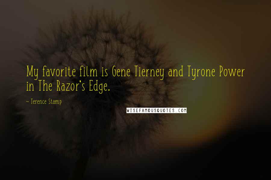 Terence Stamp Quotes: My favorite film is Gene Tierney and Tyrone Power in The Razor's Edge.