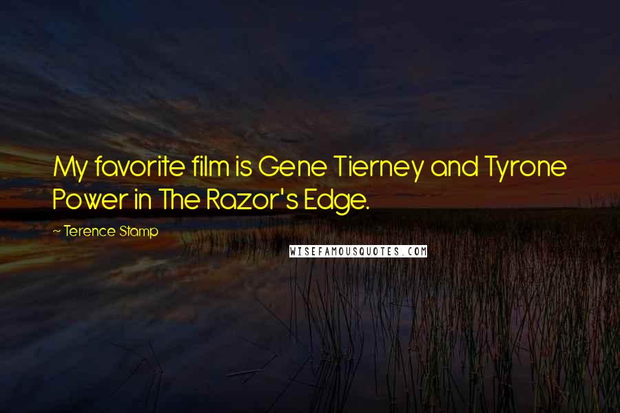 Terence Stamp Quotes: My favorite film is Gene Tierney and Tyrone Power in The Razor's Edge.