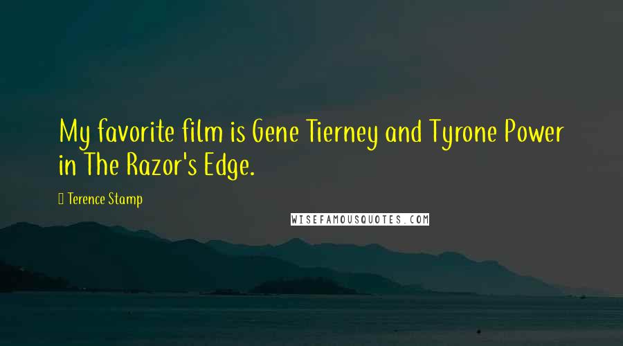 Terence Stamp Quotes: My favorite film is Gene Tierney and Tyrone Power in The Razor's Edge.