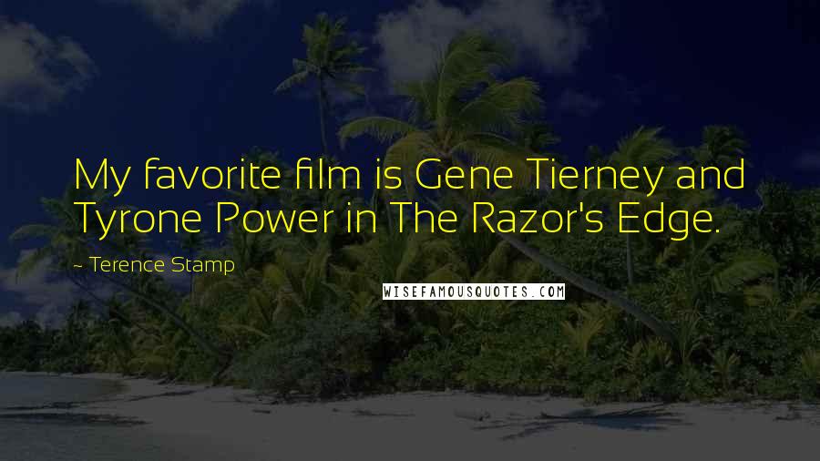 Terence Stamp Quotes: My favorite film is Gene Tierney and Tyrone Power in The Razor's Edge.