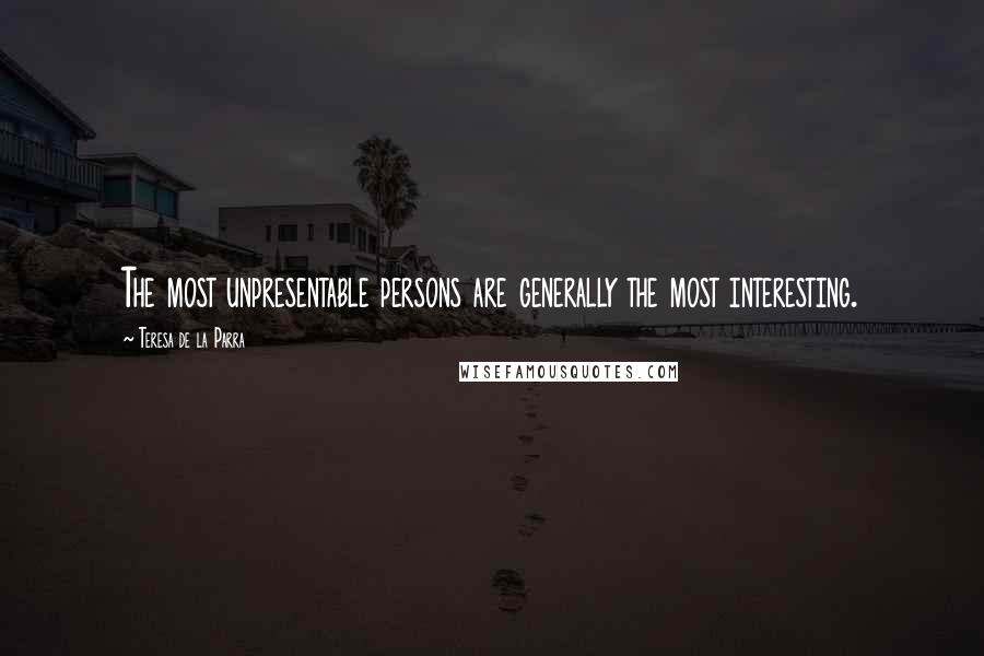 Teresa De La Parra Quotes: The most unpresentable persons are generally the most interesting.