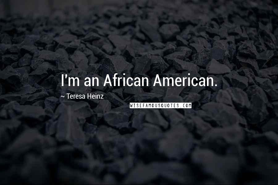 Teresa Heinz Quotes: I'm an African American.