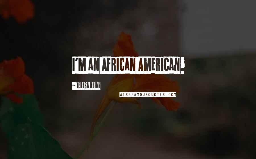 Teresa Heinz Quotes: I'm an African American.