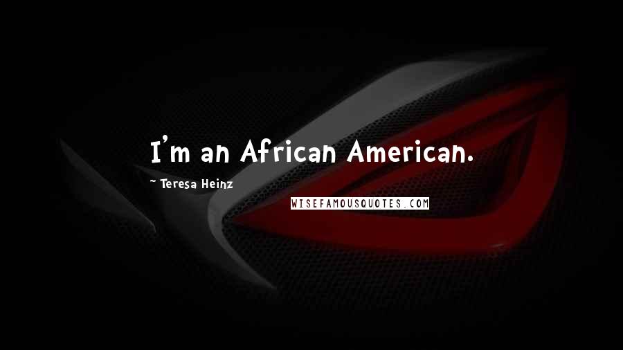 Teresa Heinz Quotes: I'm an African American.