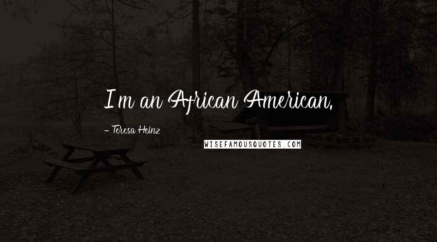 Teresa Heinz Quotes: I'm an African American.