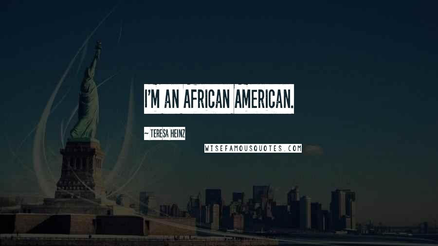 Teresa Heinz Quotes: I'm an African American.