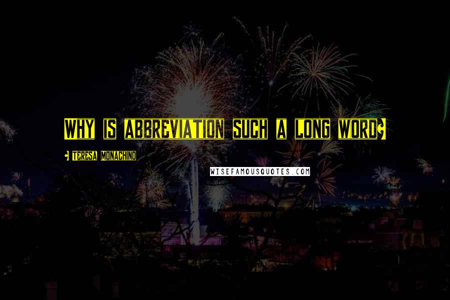 Teresa Monachino Quotes: Why is abbreviation such a long word?