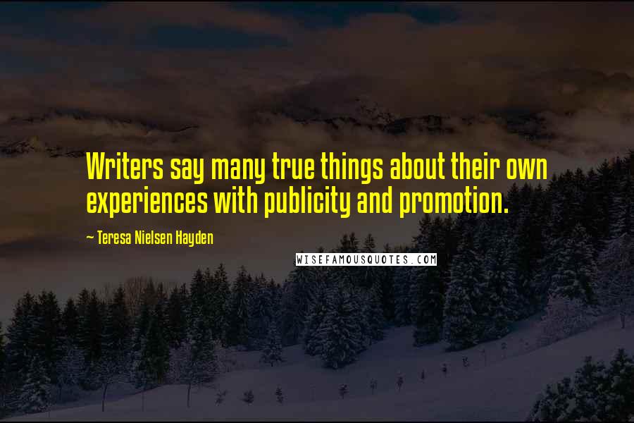 Teresa Nielsen Hayden Quotes: Writers say many true things about their own experiences with publicity and promotion.