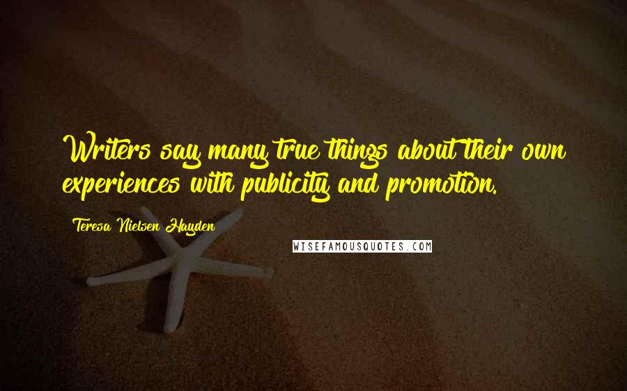 Teresa Nielsen Hayden Quotes: Writers say many true things about their own experiences with publicity and promotion.