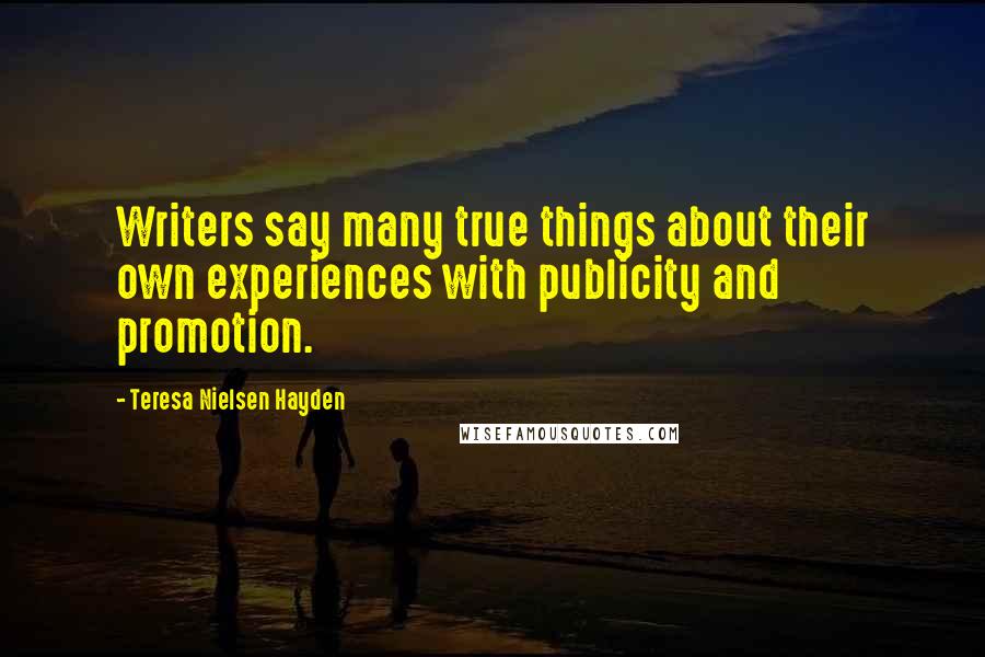 Teresa Nielsen Hayden Quotes: Writers say many true things about their own experiences with publicity and promotion.