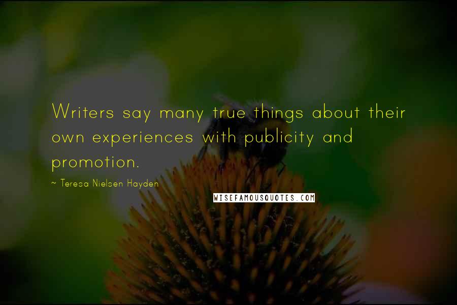 Teresa Nielsen Hayden Quotes: Writers say many true things about their own experiences with publicity and promotion.