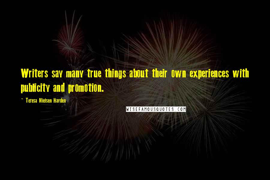 Teresa Nielsen Hayden Quotes: Writers say many true things about their own experiences with publicity and promotion.