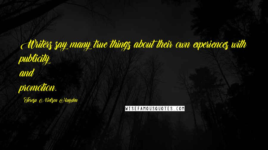 Teresa Nielsen Hayden Quotes: Writers say many true things about their own experiences with publicity and promotion.