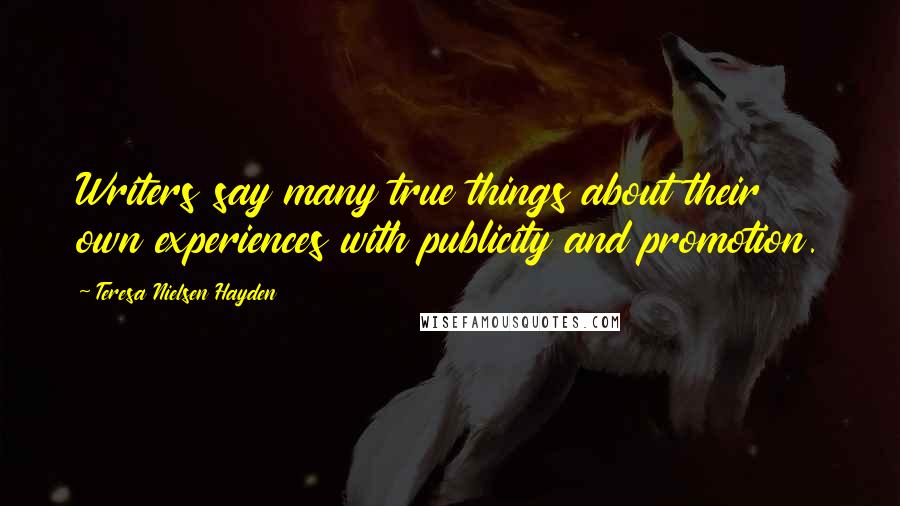 Teresa Nielsen Hayden Quotes: Writers say many true things about their own experiences with publicity and promotion.