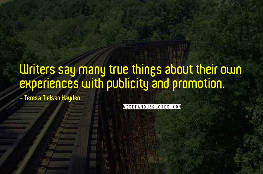 Teresa Nielsen Hayden Quotes: Writers say many true things about their own experiences with publicity and promotion.