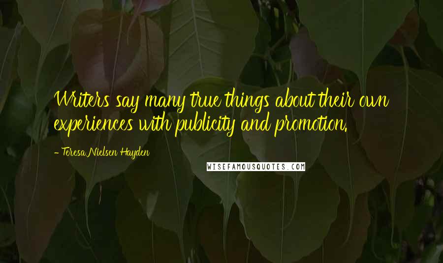 Teresa Nielsen Hayden Quotes: Writers say many true things about their own experiences with publicity and promotion.