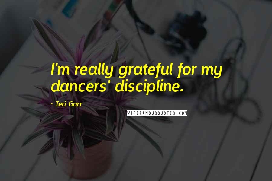 Teri Garr Quotes: I'm really grateful for my dancers' discipline.