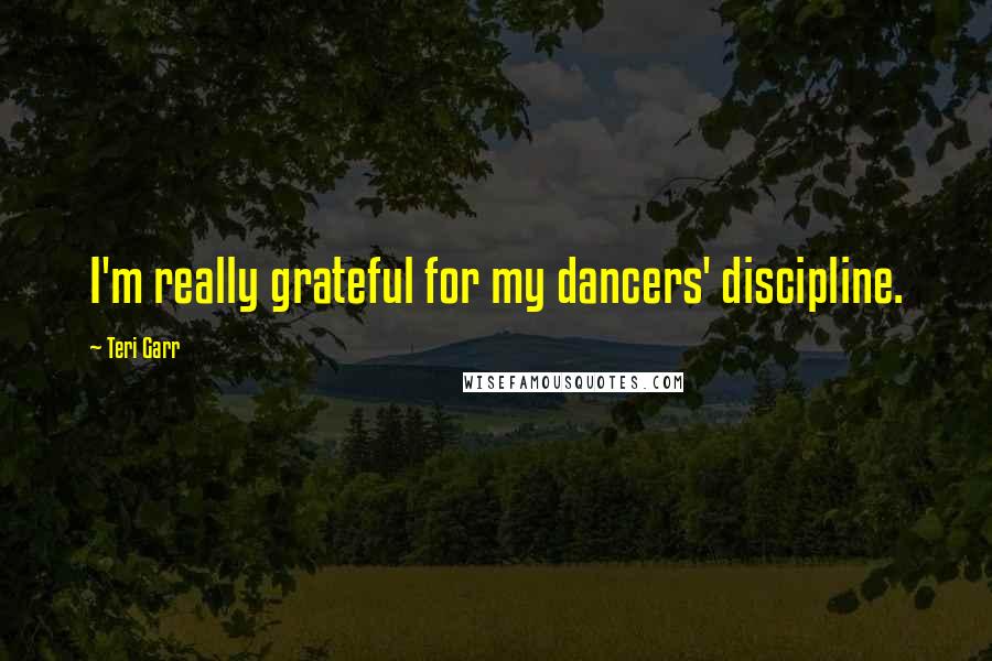 Teri Garr Quotes: I'm really grateful for my dancers' discipline.