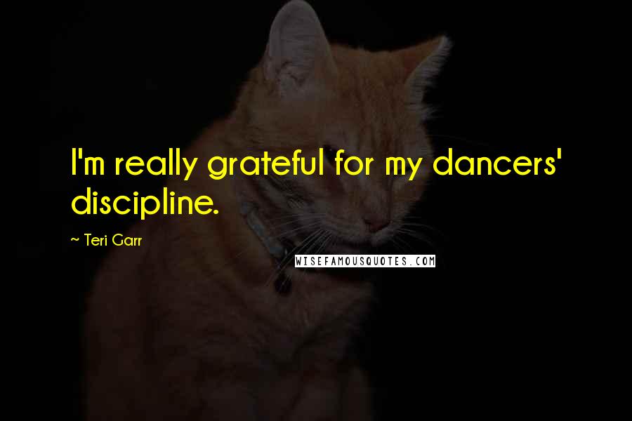 Teri Garr Quotes: I'm really grateful for my dancers' discipline.