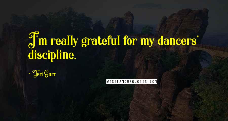 Teri Garr Quotes: I'm really grateful for my dancers' discipline.