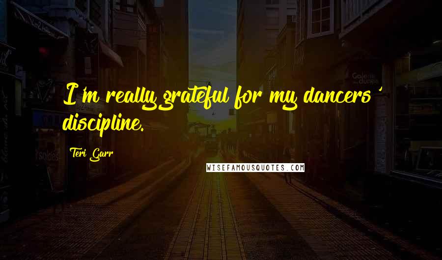 Teri Garr Quotes: I'm really grateful for my dancers' discipline.