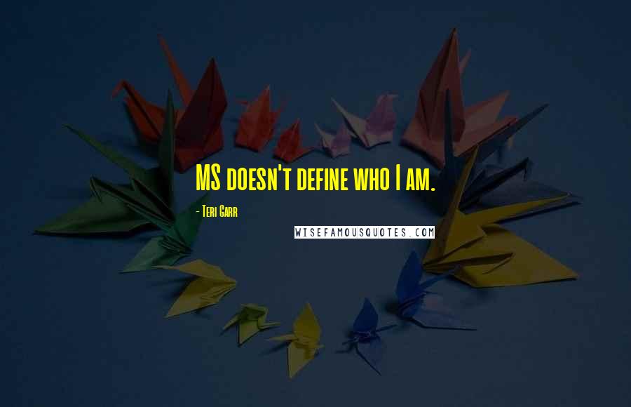 Teri Garr Quotes: MS doesn't define who I am.