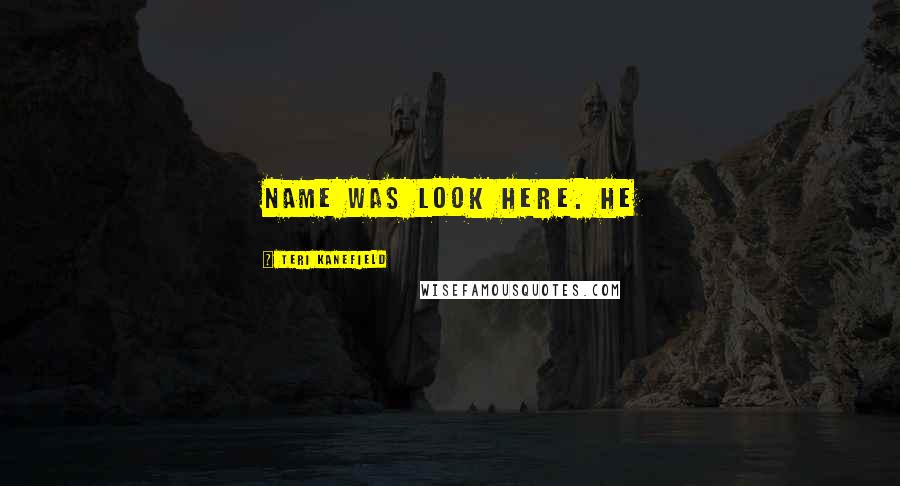Teri Kanefield Quotes: name was Look Here. He
