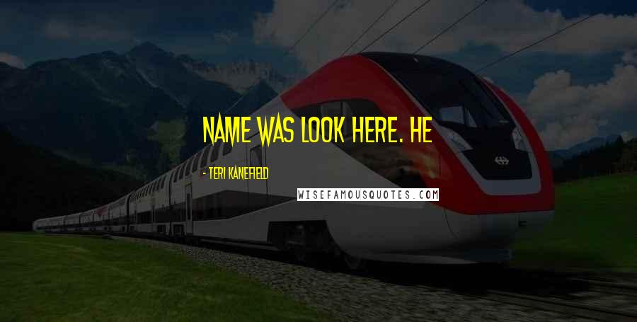 Teri Kanefield Quotes: name was Look Here. He