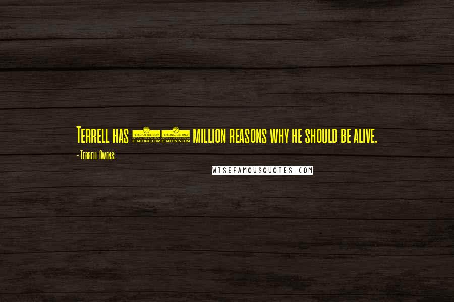 Terrell Owens Quotes: Terrell has 25 million reasons why he should be alive.