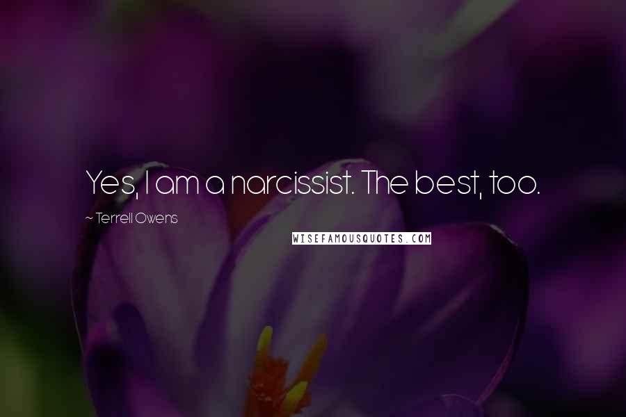 Terrell Owens Quotes: Yes, I am a narcissist. The best, too.