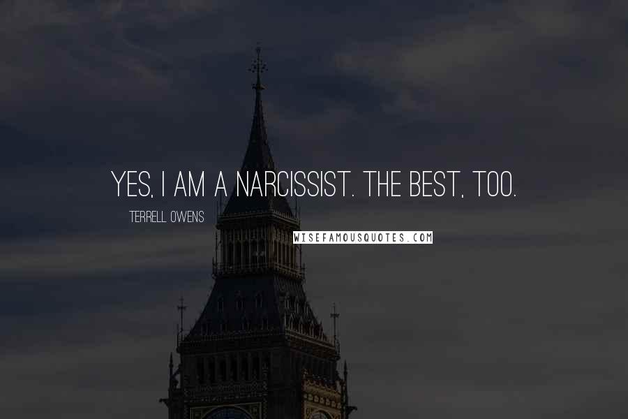 Terrell Owens Quotes: Yes, I am a narcissist. The best, too.