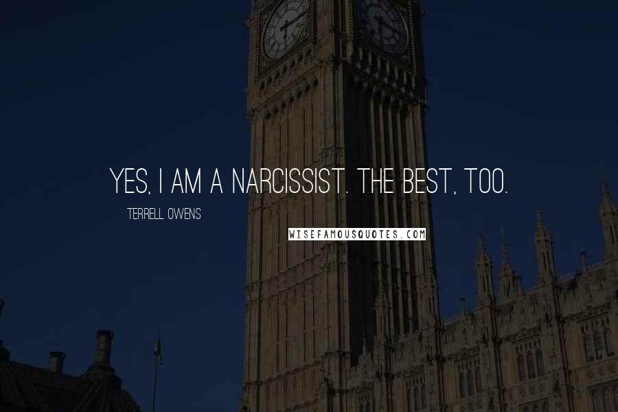 Terrell Owens Quotes: Yes, I am a narcissist. The best, too.