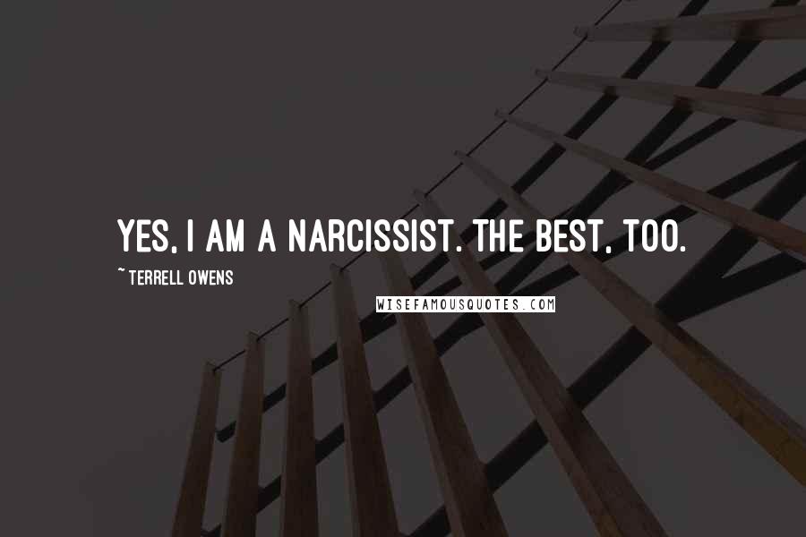 Terrell Owens Quotes: Yes, I am a narcissist. The best, too.