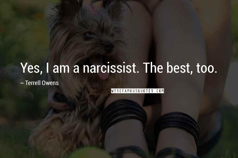 Terrell Owens Quotes: Yes, I am a narcissist. The best, too.