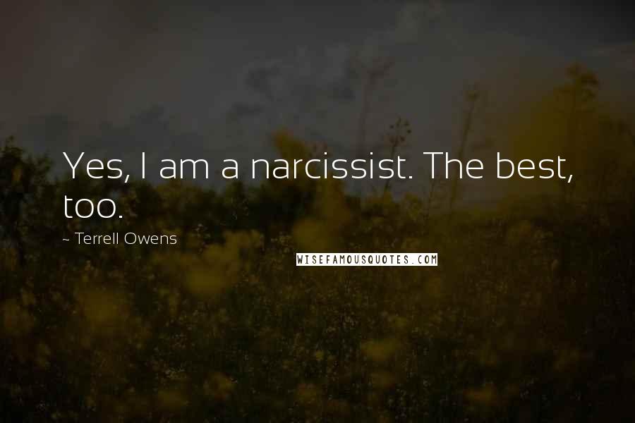 Terrell Owens Quotes: Yes, I am a narcissist. The best, too.