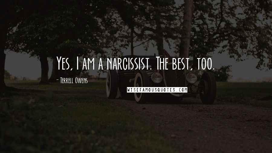 Terrell Owens Quotes: Yes, I am a narcissist. The best, too.