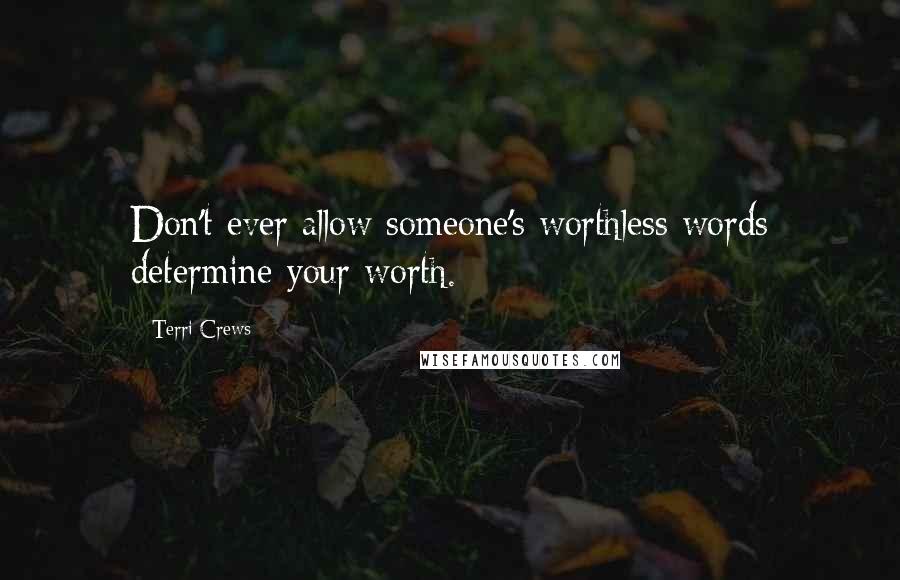 Terri Crews Quotes: Don't ever allow someone's worthless words determine your worth.