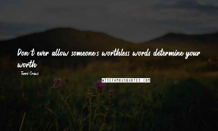 Terri Crews Quotes: Don't ever allow someone's worthless words determine your worth.