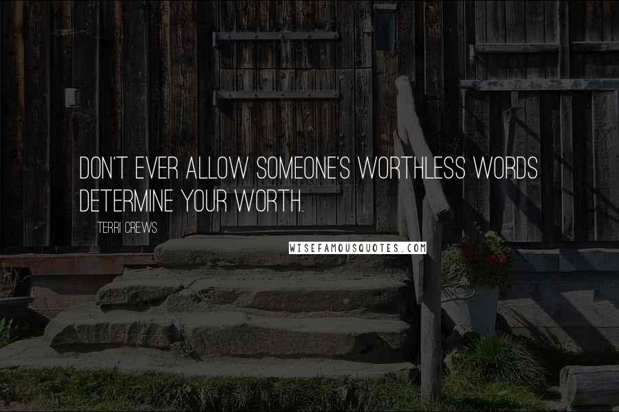 Terri Crews Quotes: Don't ever allow someone's worthless words determine your worth.