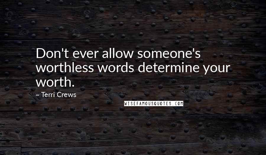 Terri Crews Quotes: Don't ever allow someone's worthless words determine your worth.