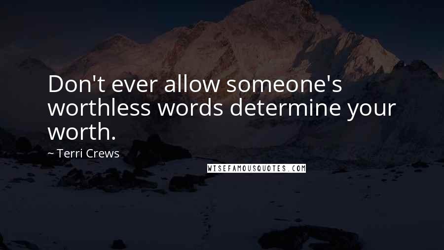 Terri Crews Quotes: Don't ever allow someone's worthless words determine your worth.