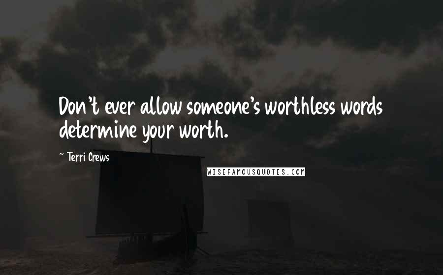 Terri Crews Quotes: Don't ever allow someone's worthless words determine your worth.