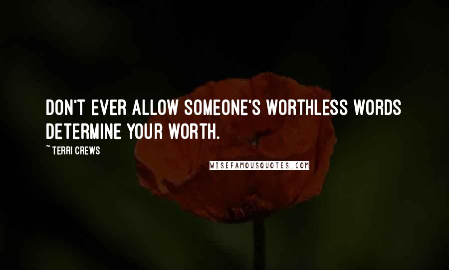 Terri Crews Quotes: Don't ever allow someone's worthless words determine your worth.