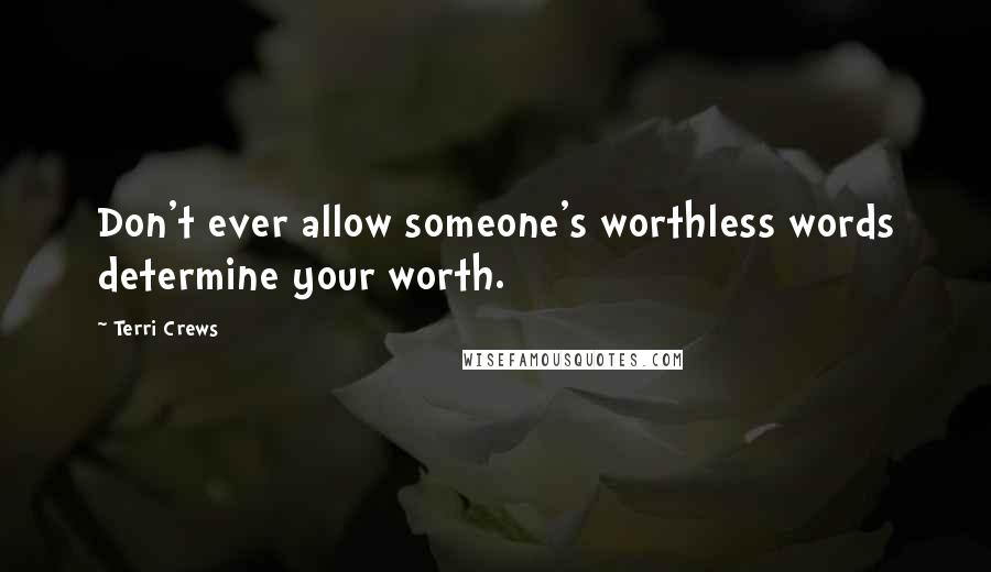 Terri Crews Quotes: Don't ever allow someone's worthless words determine your worth.