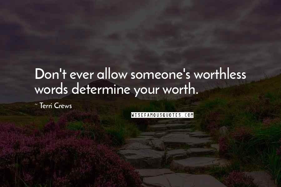 Terri Crews Quotes: Don't ever allow someone's worthless words determine your worth.