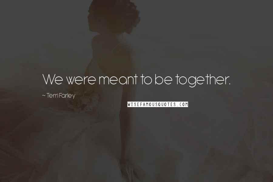 Terri Farley Quotes: We were meant to be together.