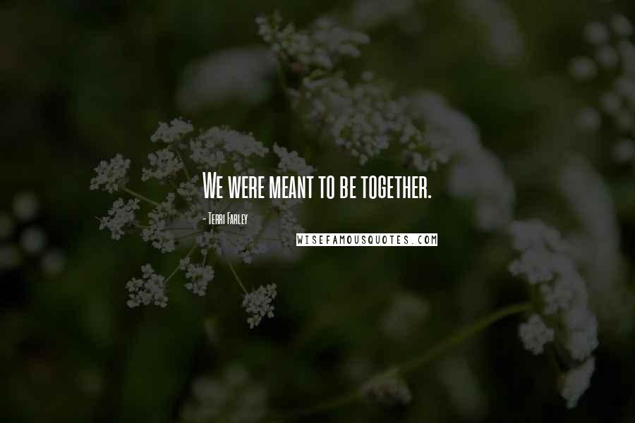 Terri Farley Quotes: We were meant to be together.