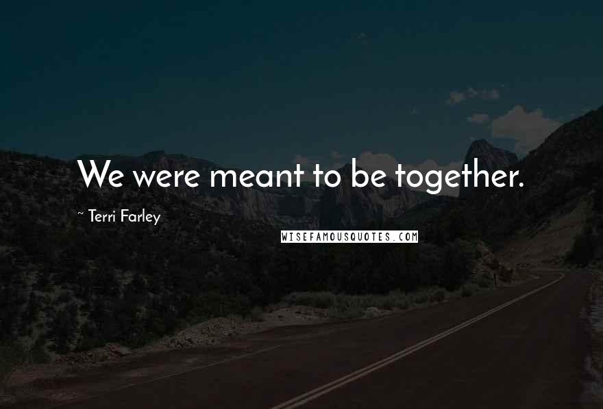 Terri Farley Quotes: We were meant to be together.